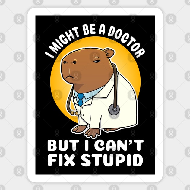 I might be a doctor but I can't fix stupid Capybara Costume Sticker by capydays